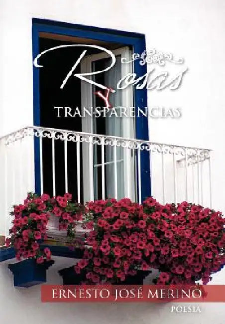 Rosas y Transparencias by Ernesto Jos Merino