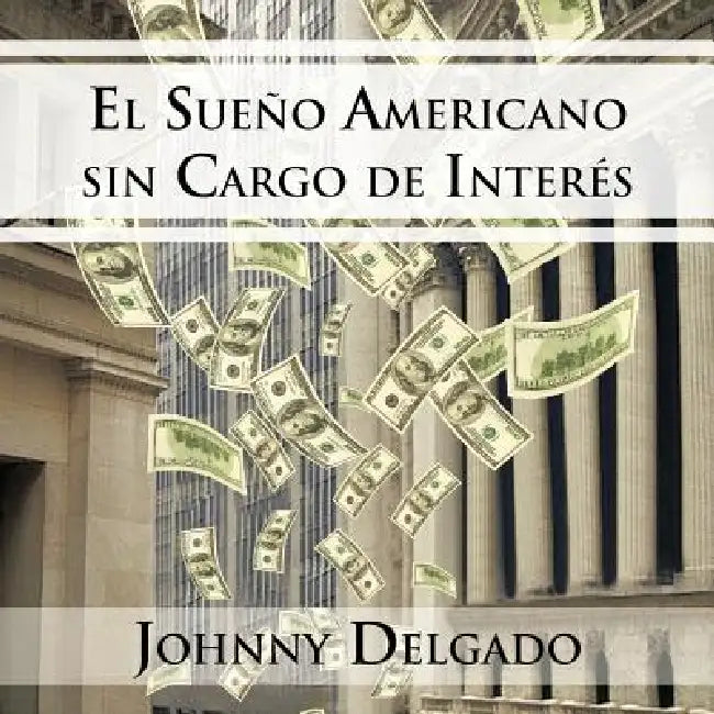 El Sueño Americano sin cargo de interés by Johnny Delgado