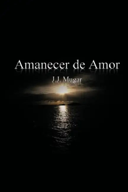 Amanecer de Amor by J. J. Mugar