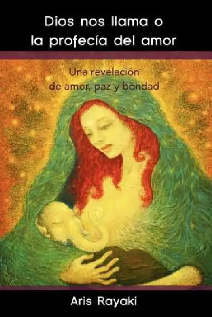 Dios Nos Llama O La Profecia del Amor: Una Revelacion de Amor, Paz y Bondad by Aris Rayaki