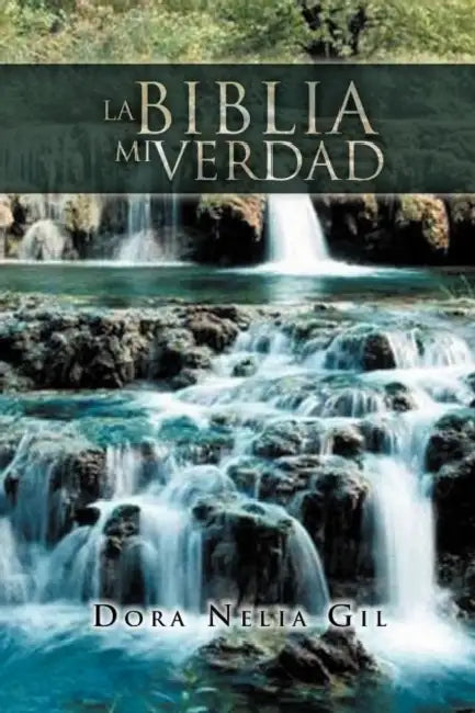 La Biblia Mi Verdad by Dora Nelia Gil