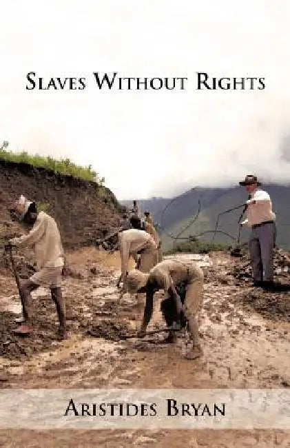 Slaves Without Rights by Ar Stides C. Bryan Moses, Aristides C. Bryan Moses