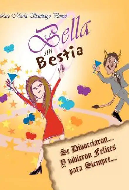 Bella sin Bestia: Se Divorciaron... Y Vivieron Felices para Siempre... by Luz María Santiago Ponce
