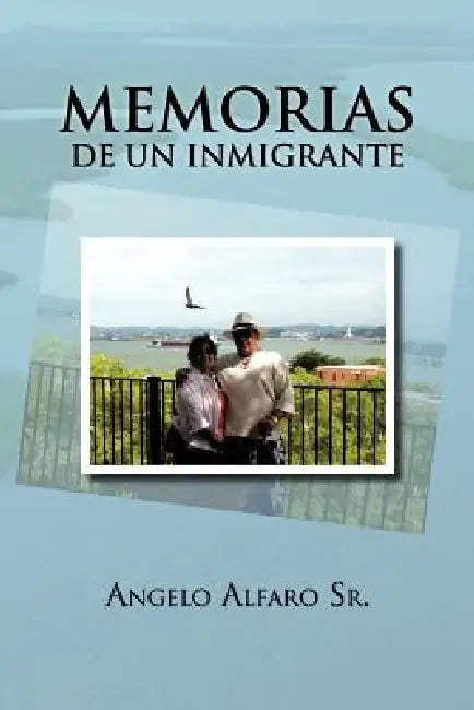 Memorias de Un Inmigrante by Sr. Alfaro Angelo