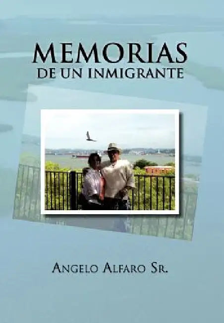 Memorias de Un Inmigrante by Sr. Alfaro Angelo