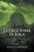 La Cruz Sobre La Roca by Vidaluz Coronado