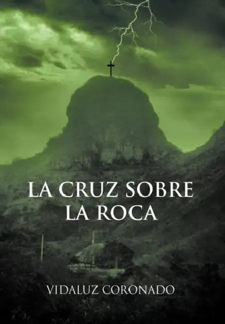 La Cruz Sobre La Roca by Vidaluz Coronado
