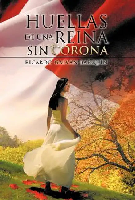 Huellas de Una Reina Sin Corona by Ricardo Galv Barqu N., Ricardo Galvan Barquin