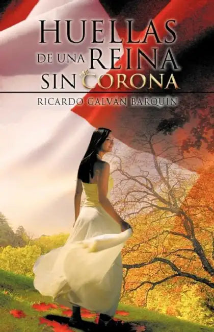 Huellas de Una Reina Sin Corona by Ricardo Galv Barqu N., Ricardo Galvan Barquin