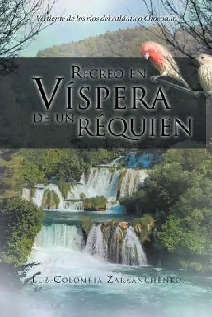 Recreo En Vispera de Un Requien: Vertiente de Los Rios del Atlantico Chocoano by Luz Colombia Zarkanchenko