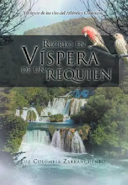 Recreo En Vispera de Un Requien: Vertiente de Los Rios del Atlantico Chocoano by Luz Colombia Zarkanchenko