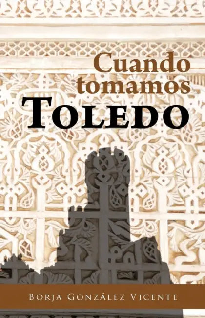 Cuando Tomamos Toledo by Borja Gonz Vicente