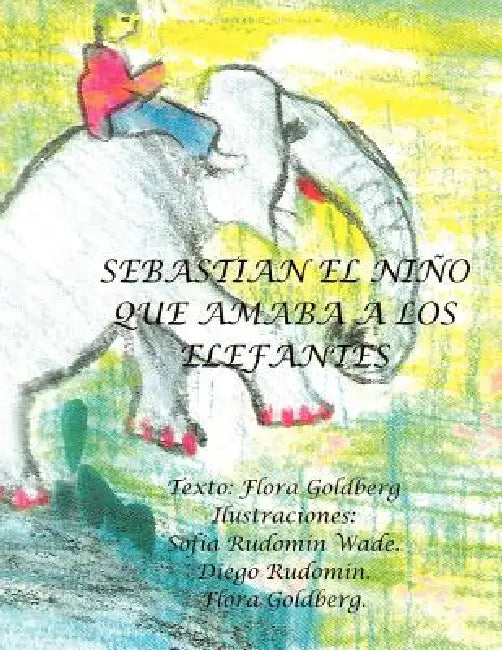 Sebasti N El Ni O Que Amaba a Los Elefantes by Flora Goldberg