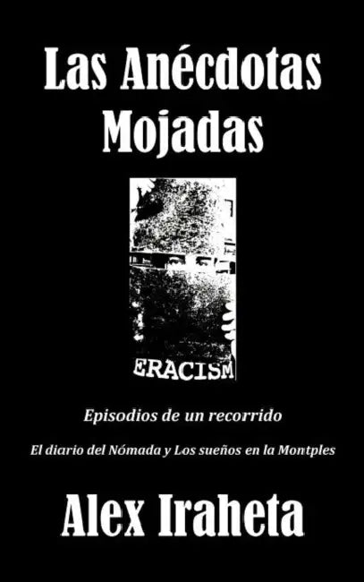 Las Anecdotas Mojadas: Episodios de Un Recorrido by Alex Iraheta
