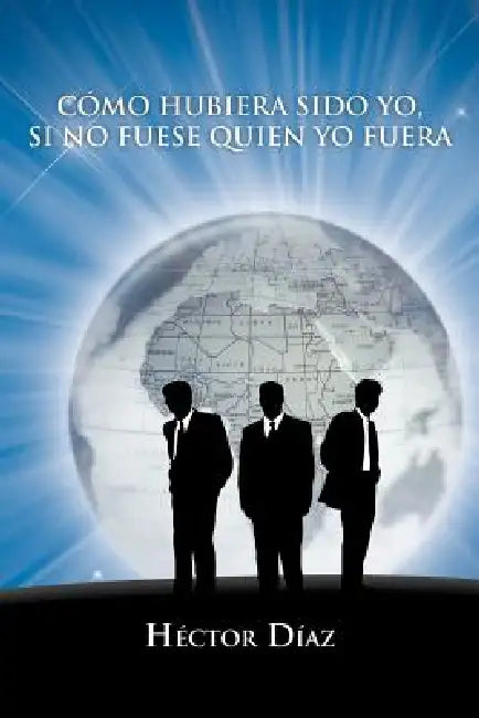 Como Hubiera Sido Yo, Si No Fuese Quien Yo Fuera by H. Ctor D. Az, Hector Diaz