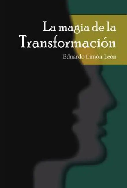La Magia de la Transformación by Eduardo Limón León