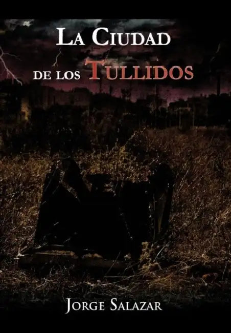 La Ciudad de Los Tullidos by Jorge Salazar