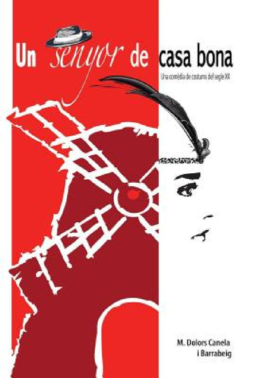 Un Senyor de Casa Bona: -Una Comedia de Costums del Segle XX- by M. Dolors Canela I. Barrabeig