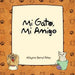 Mi Gato, Mi Amigo by Milagros Bernal P. Rez, Milagros Bernal Paerez, Milagros Bernal Perez