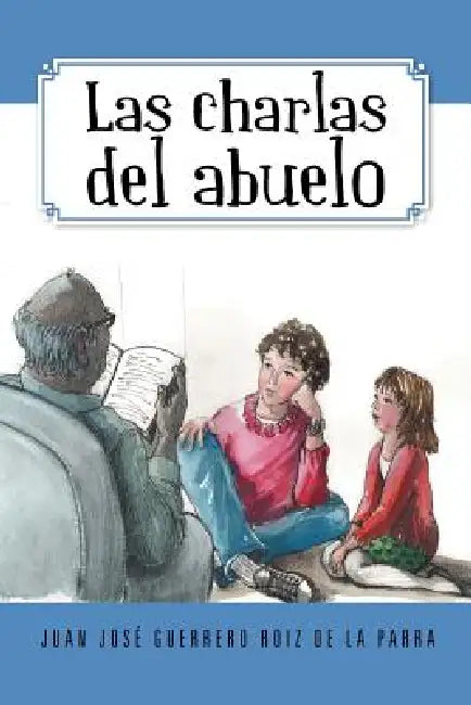 Las Charlas del Abuelo by Juan Jos Roiz De La Parra
