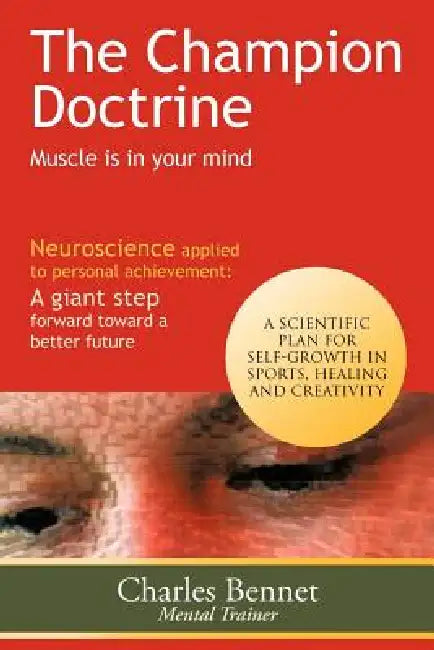 The Champion Doctrine: Muscle Is in Your Mind by Charles Bennet