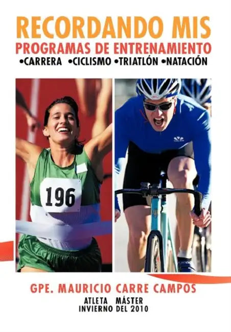 Recordando MIS Programas de Entrenamiento: Carrera Ciclismo Triatlon Natacion by Gpe Mauricio Carre Campos