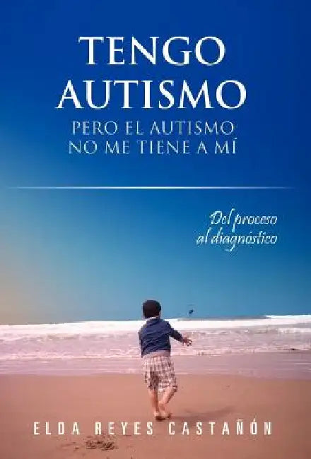 Tengo Autismo: Pero El Autismo No Me Tiene a Mi by Elda Reyes Casta N.