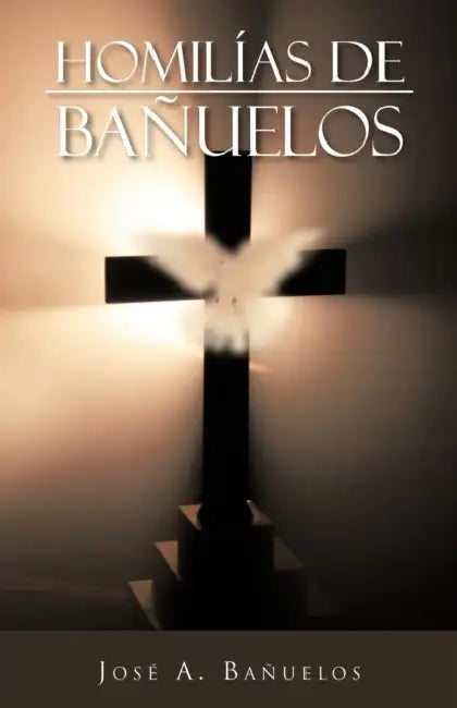 Homilias de Banuelos by Jos a. Ba Uelos, Jose a. Banuelos