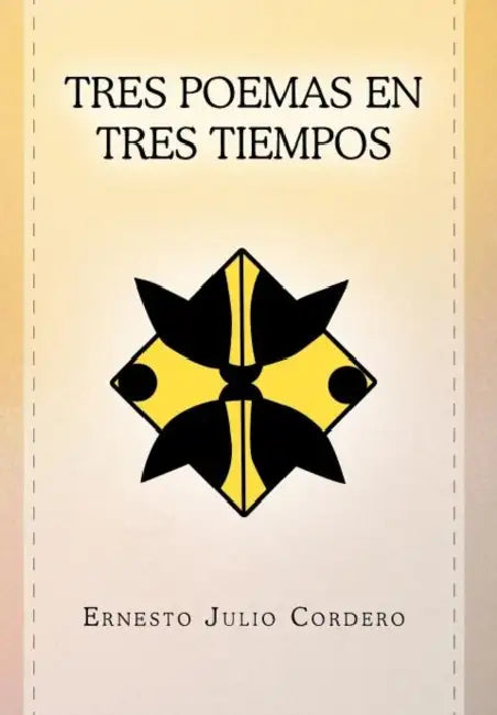 Tres Poemas En Tres Tiempos by Ernesto Julio Cordero