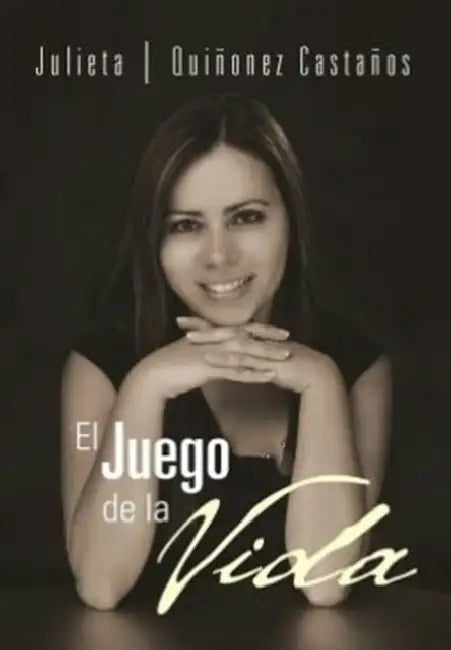El Juego de La Vida by Julieta Qui Onez Casta Os, Julieta Quinonez Castanos