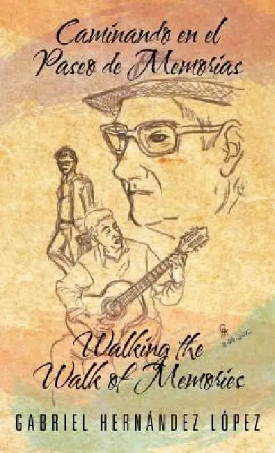 Caminando En El Paseo de Memorias Walking the Walk of Memories by Gabriel Hern L. Pez, Gabriel Hernandez Lopez