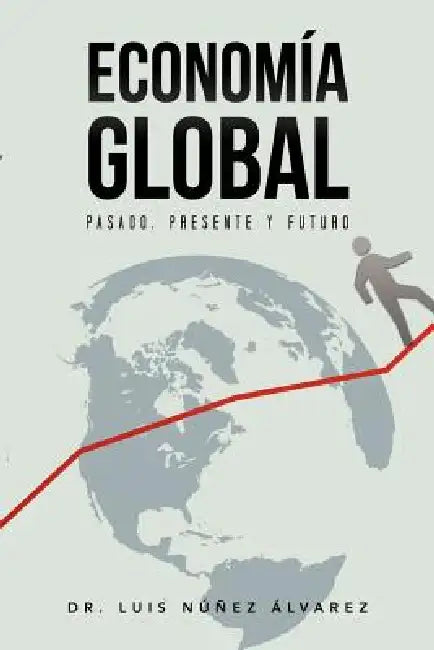 Econom a Global: Pasado, Presente y Futuro. by Nunez Luis Alvarez