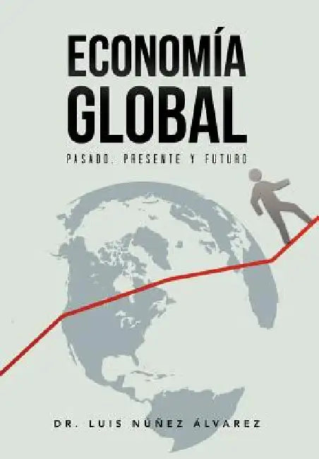 Econom a Global: Pasado, Presente y Futuro. by Nunez Luis Alvarez