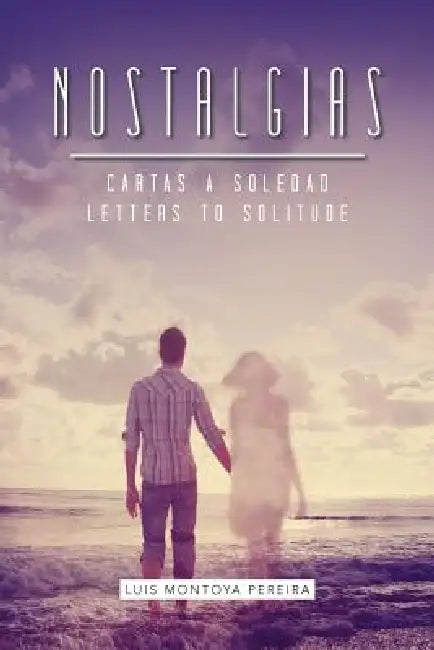 Nostalgias: Cartas a Soledad by Luis Montoya Pereira