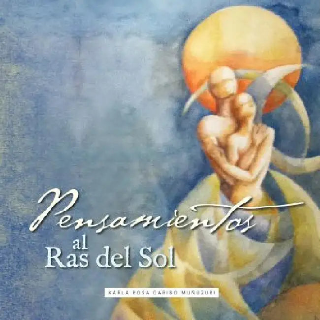 Pensamientos al Ras del Sol by Karla Rosa Garibo Muñúzuri