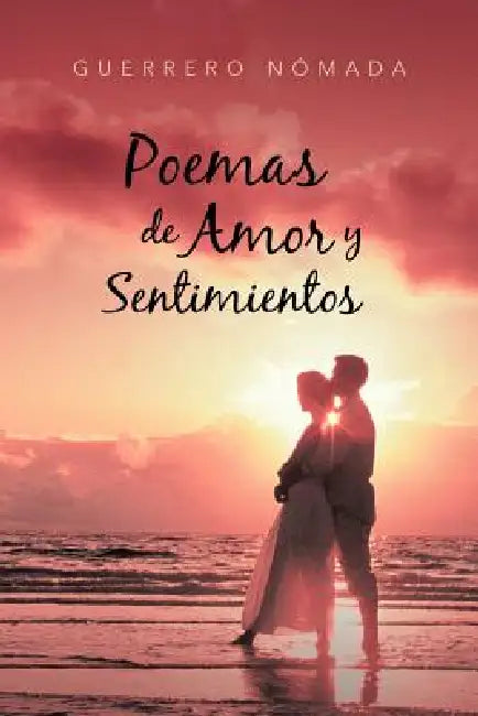 Poemas de Amor y Sentimientos by Guerrero N. Mada, Guerrero Nomada