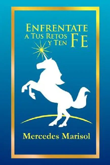 Enfrentate a Tus Retos y Ten Fe by Mercedes Marisol Urra