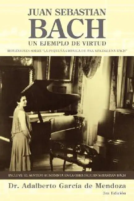 Juan Sebastian Bach: Un Ejemplo de Virtud by Adalberto Garcia de Mendoza, Adalberto Garcia de Mendoza