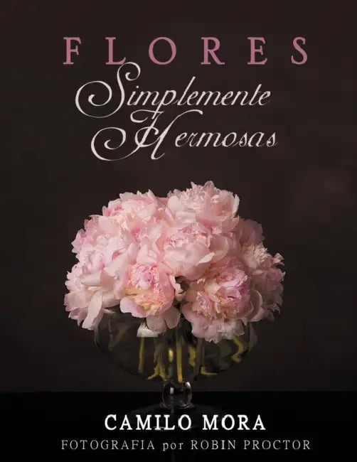 Flores Simplemente Hermosas by Camilo Mora