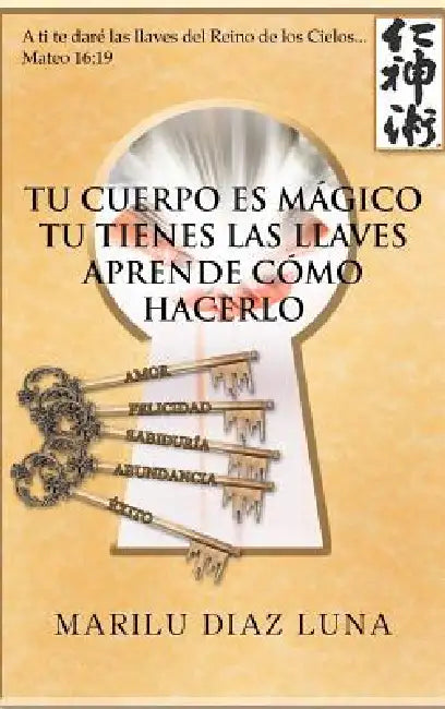 Tu Cuerpo Es Magico: Tu Tienes Las Llaves Aprende Como Hacerlo by Marilu Diaz Luna