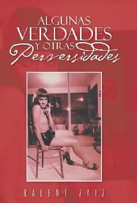 Algunas Verdades y Otras Perversidades by Kalent Zaiz