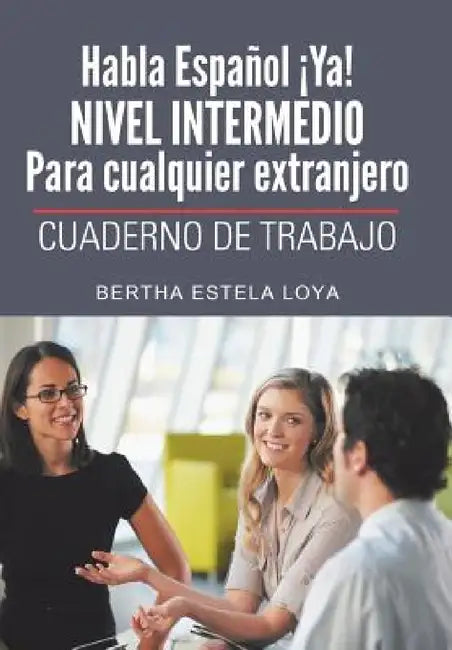 Habla Espanol YA! Nivel Intermedio Para Cualquier Extranjero: Cuaderno de Trabajo by Bertha Estela Loya