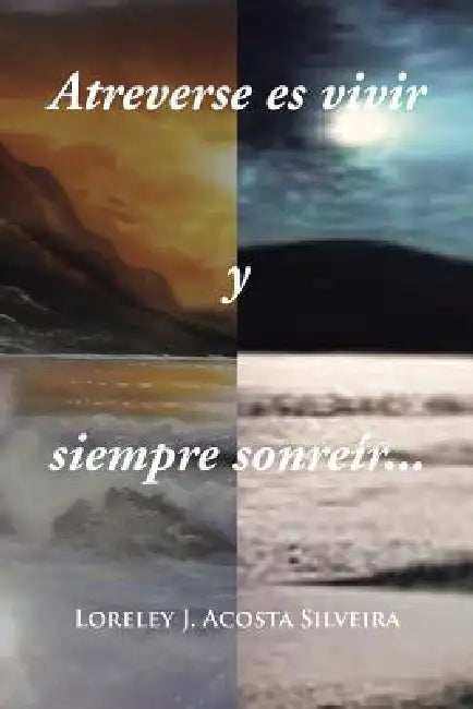 Atreverse Es Vivir y Siempre Sonreir... by Loreley J. Acosta Silveira