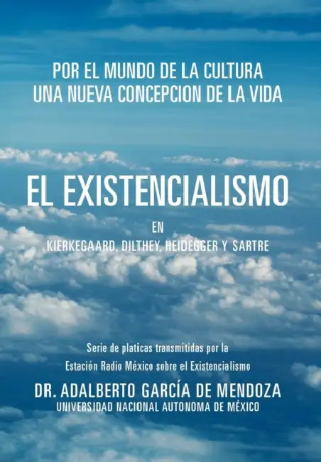 El Existencialismo En Kierkegaard, Dilthey, Heidegger y Sartre by Adalberto Garcia de Mendoza