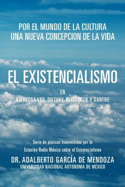 El Existencialismo En Kierkegaard, Dilthey, Heidegger y Sartre by Adalberto Garcia de Mendoza