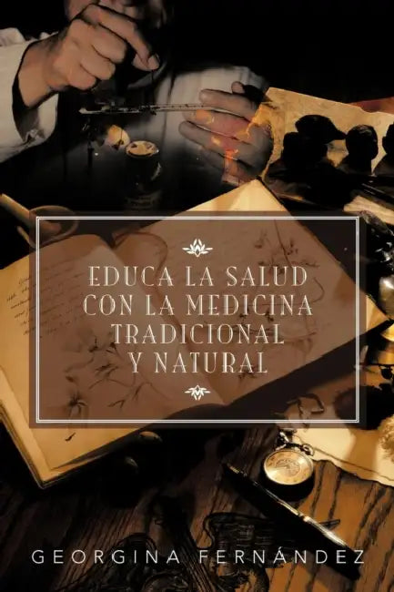 Educa La Salud Con La Medicina Tradicional y Natural by Georgina Fern Ndez, Georgina Fernandez