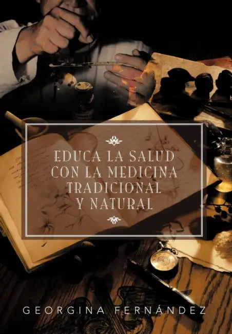 Educa La Salud Con La Medicina Tradicional y Natural by Georgina Fern Ndez, Georgina Fernandez