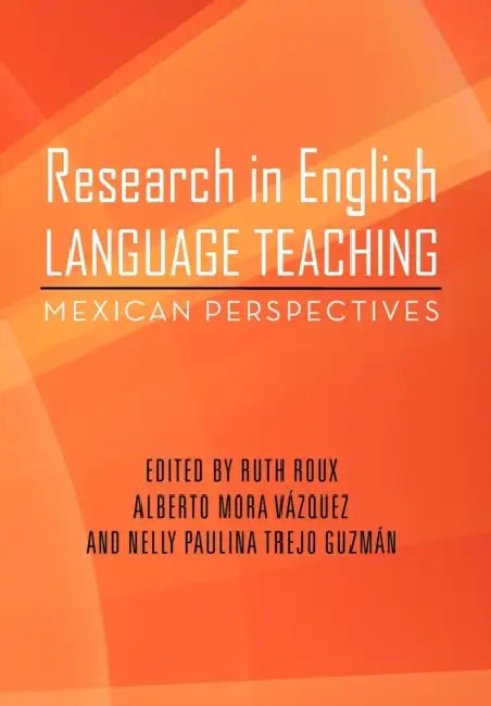 Research in English Language Teaching: Mexican Perspectives by Ruth Roux
