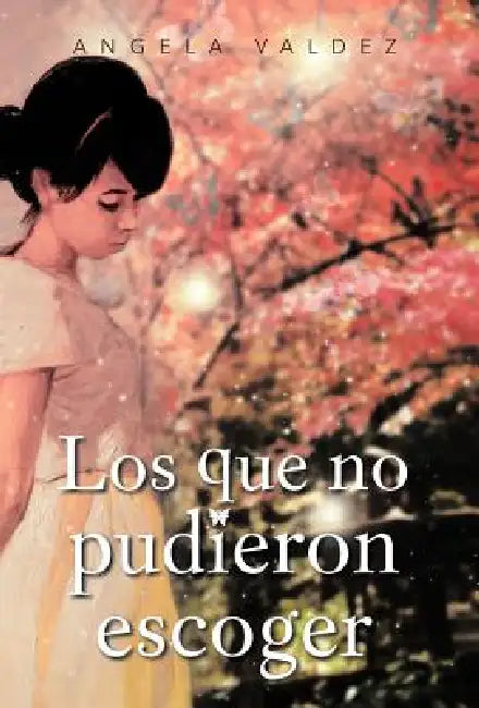 Los Que No Pudieron Escoger by Angela Valdez