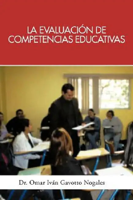 La Evaluacion de Competencias Educativas: Una Aplicacion de La Teoria Holistica de La Docencia Para Evaluar Competencias Desarrolladas a Traves de PR by Omar Ivan Gavotto Nogales